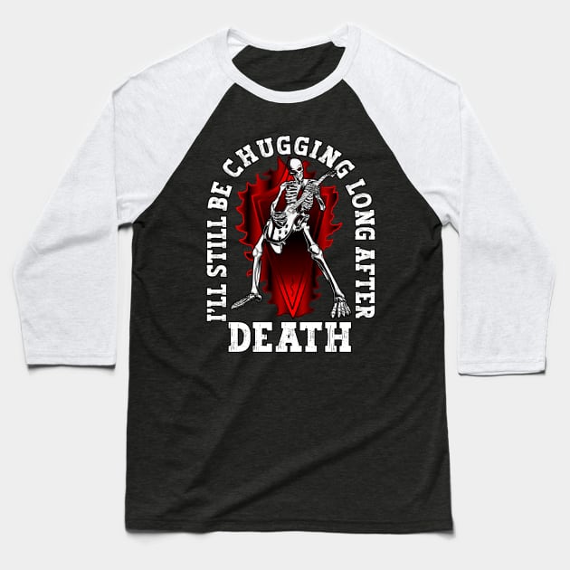 Still Be Chugging After Death Metal Music Fan Baseball T-Shirt by Gothic Rose Designs